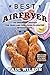 Best Airfryer: 100 Essential Recipes For Fried and Deep Fried Favorites Without Fat