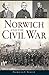 Norwich and the Civil War by Patricia F. Staley