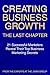 Creating Business Growth: The Last Chapter: 21 Leading Marketers Reveal Their Top Business Marketing Secrets