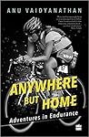 Anywhere But Home by Anu Vaidyanathan