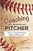 Coaching the Beginning Pitcher by Daniel Keller