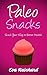 Paleo Snacks: Snack Your Way to Better Health! (Gluten Free, Natural Foods, Healthy Snacks)