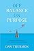 Off Balance On Purpose: Embrace Uncertainty and Create a Life You Love