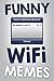 WiFi Memes: Funny WiFi Memes, Fails, Jokes and Hilarious Pictures! (Lol Memes) So Funny?!