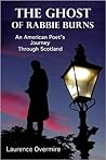 The Ghost of Rabbie Burns: An American Poet's Journey Through Scotland The Ghost of Rabbie Burns: An American Poet's Journey Through Scotland