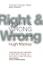 Right and Wrong: How to decide for yourself, make wiser moral choices and build a better society