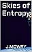 Skies of Entropy by J. MOWRY