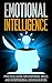 Emotional Intelligence: A Practical Guide For Emotional Skills And Interpersonal Communication (Emotional Intelligence, Emotional Skills, Interpersonal Emotions, Mindfulness)