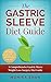 Gastric Sleeve Diet: A Comprehensive Gastric Sleeve Weight Loss Surgery Diet Guide (Gastric Sleeve Surgery, Gastric Sleeve Diet, Bariatric Surgery, Weight ... Rate) (Health Cookbooks and Diet Guides)