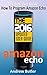 Amazon Echo: The Best User Guide How To Program Amazon Echo (Amazon Echo 2016,user manual,web services,by amazon,Free books,Free Movie,Alexa Kit) (Amazon Prime, smart devices, internet Book 4)