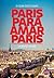 Paris para amar Paris: O guia dos guias (Portuguese Edition)