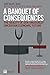 Banquet of Consequences: The Reality of Our Unusually Uncertain Economic Future (Financial Times Series)