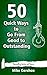 50 Quick Ways to Go from Good to Outstanding