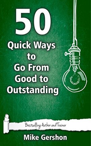 50 Quick Ways to Go from Good to Outstanding (Kindle Edition)