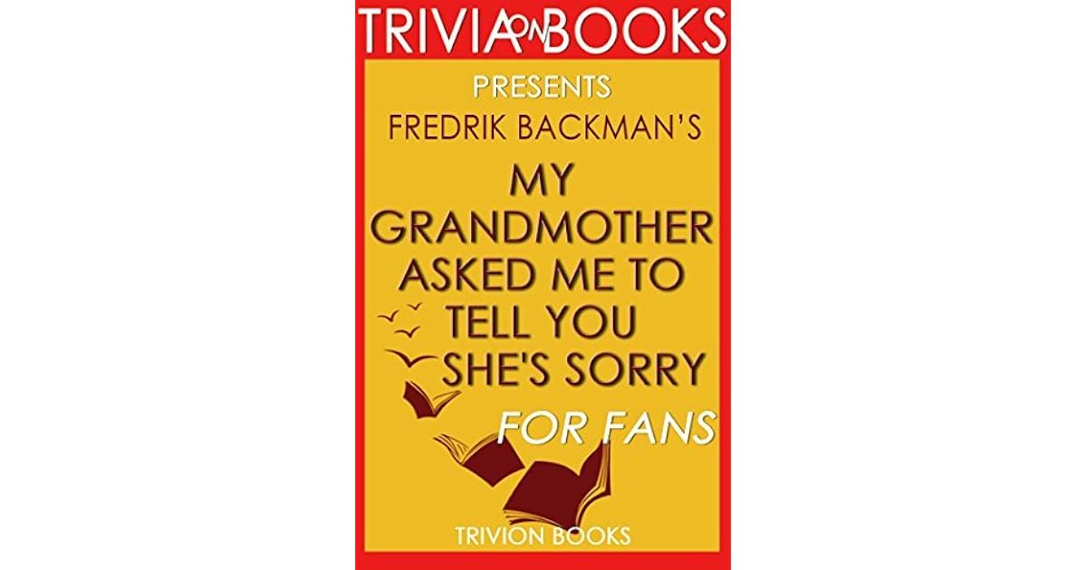 Fredrik Backman S My Grandmother Asked Me To Tell You She S Sorry For Fans Trivion Books