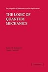 The Logic of Quantum Mechanics: Volume 15 (Encyclopedia of Mathematics and its Applications)