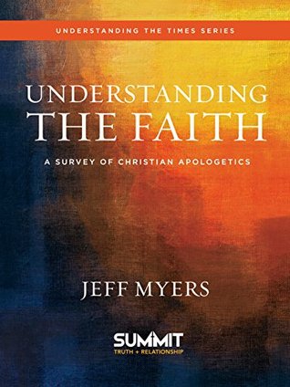 Understanding the Faith: A Survey of Christian Apologetics (Understanding the Times)