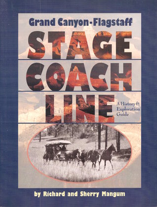 Grand Canyon Flagstaff Stage Coach Line: A History & Exploration Guide / by Richard and Sherry Mangum (Paperback)
