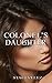 Colonel's Daughter: MILITARY ROMANCE COLLECTION (Contemporary Soldier Alpha Male Romance Collection)