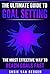 Goal Setting: The Easy Guide To Goal Setting - The Most Effective Way To Reach Goals Fast (Goal Setting, Motivation, SMART Goals, Success, Self-Discipline)
