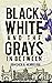 Black, White and the Grays ...