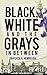 Black, White and the Grays in Between by Abhishek A. Hemrajani