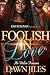 Foolish In Love