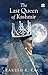 The Last Queen Of Kashmir [Paperback] [May 10, 2016] Rakesh K. Kaul