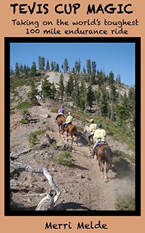 Tevis Cup Magic: Taking on the world's toughest 100 mile endurance ride (Kindle Edition)