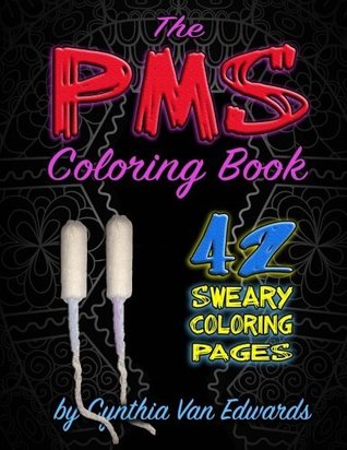 The PMS Coloring Book: A Stress Relieving Adult Coloring Book (Midnight, Black Edition)(PMS Relief, Coloring Books for Adults, Swear Word Coloring Book)