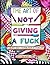 The Art of Not Giving a Fuck by Cristin April Frey