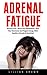 Adrenal Fatigue: Natural Cure - Reset Your Metabolism, Heal Your Hormones And Regain Energy With Healthy Lifestyle & Nutrition! (Adrenal Fatigue, Stress Relief, Weight Loss)