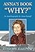 ANNA’S BOOK “WHY?”: An Autobiography by Anna Eastaff