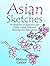 Asian Sketches: 50 Patterns of Japanese and Other Asian-Inspired Sketches for Relaxation (Creativity & Meditation)