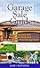 Garage Sale Guide: How To Quickly And Easily Sell Items And Make Big Profits From Garage Sales