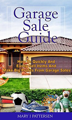 Garage Sale Guide: How To Quickly And Easily Sell Items And Make Big Profits From Garage Sales (Kindle Edition)
