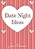 Date Night Ideas: A Guide for Great Date Nights