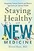 Staying Healthy with NEW Medicine by Elson M. Haas