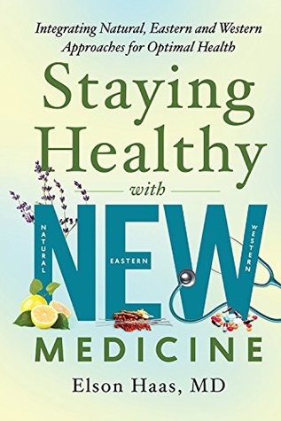 Staying Healthy with NEW Medicine: Integrating Natural, Eastern and Western Approaches for Optimal Health (Kindle Edition)