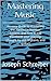 Mastering Music: An easy guide to mastering the Nashville Number System, and how it will transform your playing. (Taught by use of piano, and guitar)