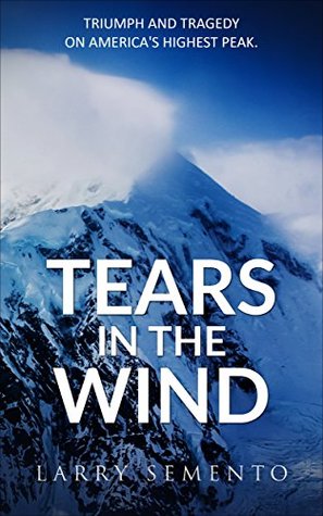Tears in the Wind: Triumph and Tragedy on America’s Highest Peak (Kindle Edition)