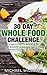 The 30 Day Whole Foods Challenge by Michael                    ...