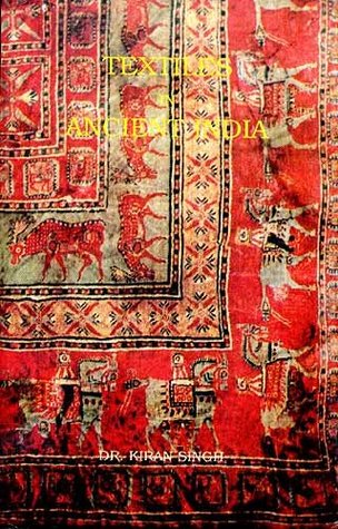 Textiles in ancient India: From Indus Valley Civilization to Maurya period (Hardcover)