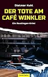 Der Tote am Café Winkler: Ein Reutlingen-Krimi (German Edition)