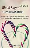 Blood Sugar Solution: Ultrametabolism: The Easiest Plan to Low Your Blood Sugar and Beat Diabetes, Simple Blood Sugar Diet Recipes Cookbook for Weight Loss