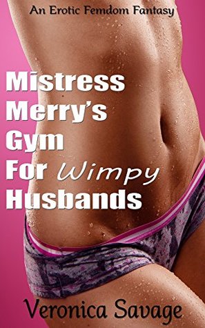 Mistress Merry's Gym For Wimpy Husbands (An Erotic Femdom Fantasy)