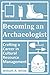 Becoming an Archaeologist: Crafting a Career in Cultural Resource Management