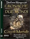 Caccia Mortale - Cronache dei Due Mondi by Stefano Marguccio