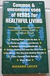 Common and Uncommon Uses of Herbs for Healthful Living