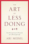 The Art Of Less Doing by Ari R. Meisel